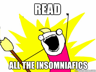 read all the insomniafics  All The Things