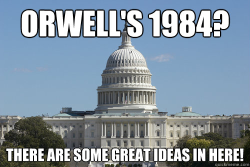 Orwell's 1984? There are some great ideas in here!   Scumbag Congress