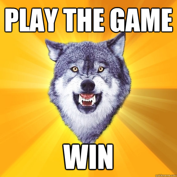 play the game win  Courage Wolf