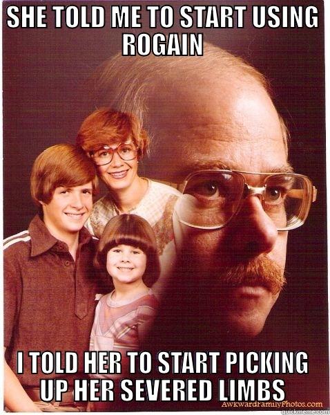 SHE TOLD ME TO START USING ROGAIN I TOLD HER TO START PICKING UP HER SEVERED LIMBS Vengeance Dad