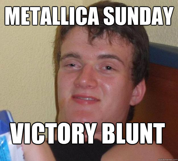 metallica sunday victory blunt - metallica sunday victory blunt  10 Guy