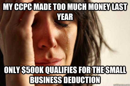 My CCPC made too much money last year Only $500k qualifies for the small business deduction  First World Problems