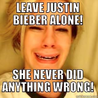 LEAVE JUSTIN BIEBER ALONE! SHE NEVER DID ANYTHING WRONG! Misc