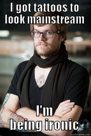 I GOT TATTOOS TO LOOK MAINSTREAM I'M BEING IRONIC Hipster Barista
