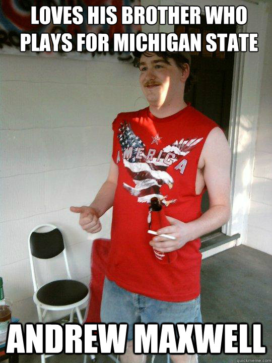 Loves his brother who plays for michigan state andrew maxwell  Redneck Randal