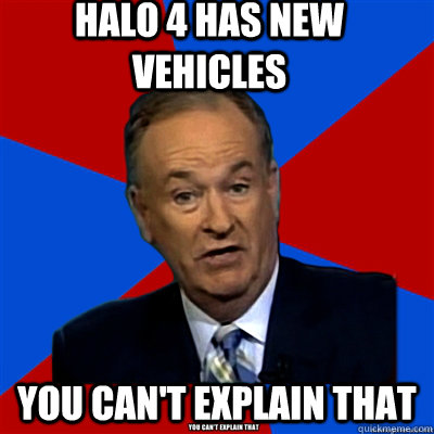 Halo 4 has new vehicles you can't explain that  
