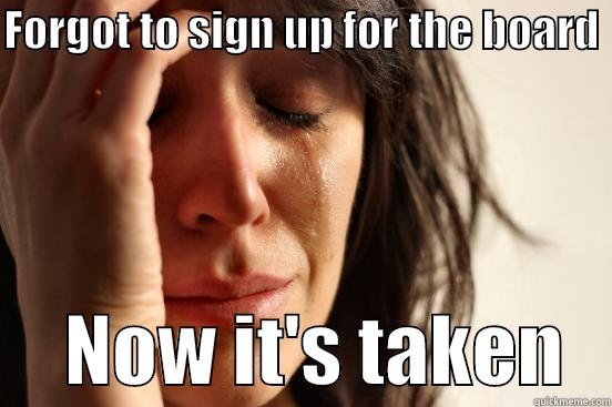 bulletin board - FORGOT TO SIGN UP FOR THE BOARD       NOW IT'S TAKEN   First World Problems