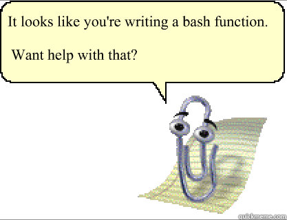 It looks like you're writing a bash function.  Want help with that?  Clippy