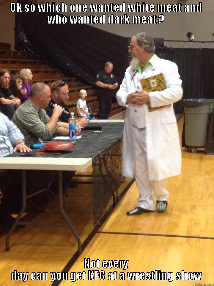 OK SO WHICH ONE WANTED WHITE MEAT AND WHO WANTED DARK MEAT ? NOT EVERY DAY CAN YOU GET KFC AT A WRESTLING SHOW Misc