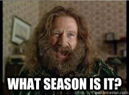  What season is it? -  What season is it?  What year is it