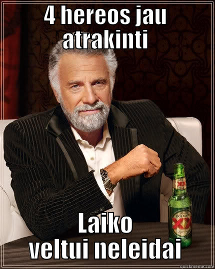 4 HEREOS JAU ATRAKINTI LAIKO VELTUI NELEIDAI The Most Interesting Man In The World