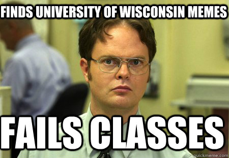 Finds University of Wisconsin Memes fails classes  Schrute
