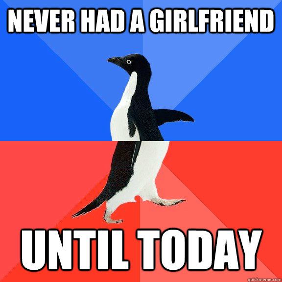 Never had a Girlfriend Until Today  Socially Awkward Awesome Penguin