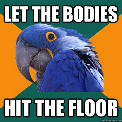 let the bodies hit the floor - let the bodies hit the floor  Paranoid Parrot