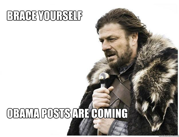 Brace yourself






Obama posts are coming  Imminent Ned