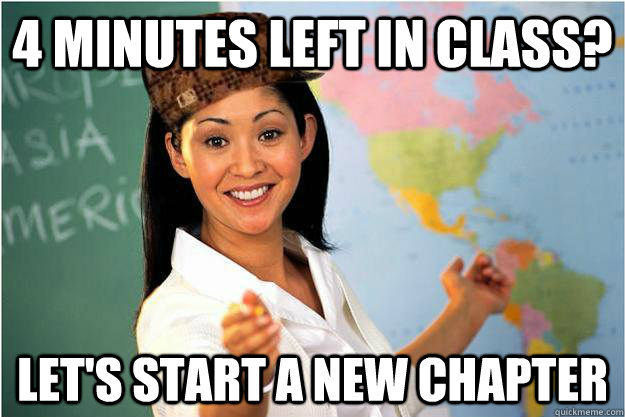 4 minutes left in class? Let's start a new chapter  Scumbag Teacher