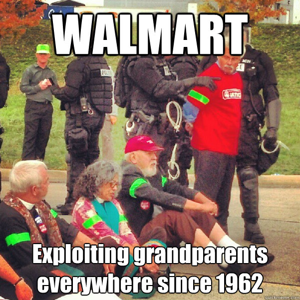 WALMART Exploiting grandparents everywhere since 1962
  