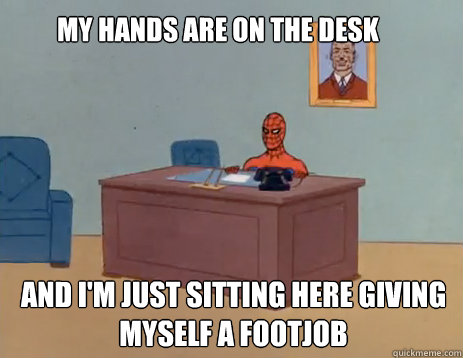 my hands are on the desk and i'm just sitting here giving myself a footjob  masturbating spiderman