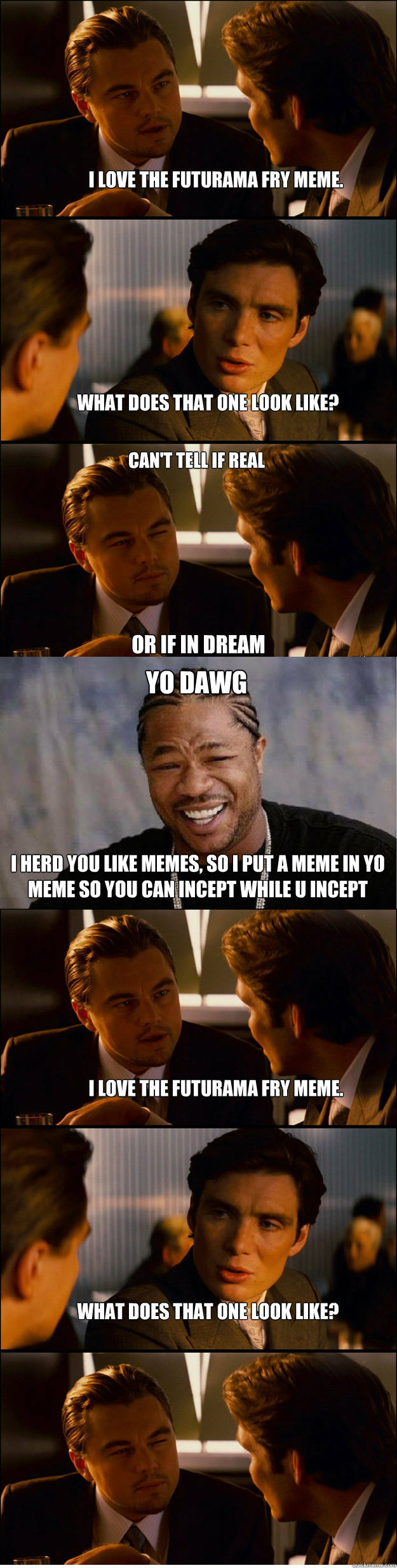 YO DAWG I herd you like memes, so I put a meme in yo meme so you can incept while u incept  