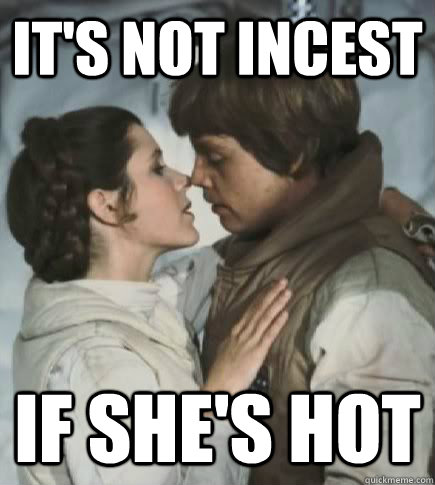 It's not incest if she's hot  Incest win