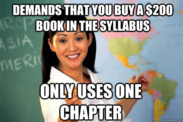 DEMANDS THAT YOU BUY A $200 BOOK IN THE SYLLABUS ONLY USES ONE CHAPTER  Unhelpful High School Teacher