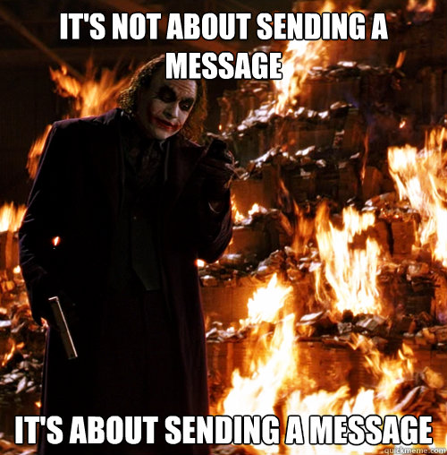 it's not about sending a message It's about sending a message - it's not about sending a message It's about sending a message  Another joker meme