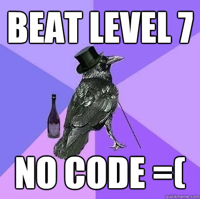 Beat level 7 No Code =(  Rich Raven