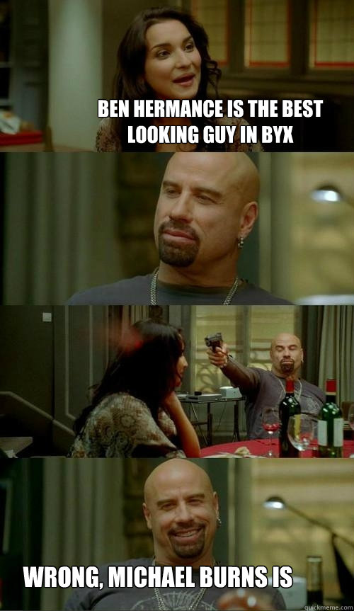 ben hermance is the best looking guy in byx wrong, michael burns is  Skinhead John