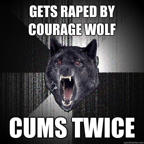 gets raped by courage wolf cums twice  Insanity Wolf