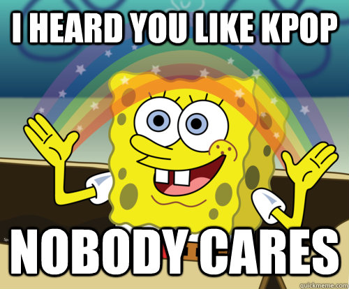 I Heard you like kpop NOBODY CARES  Spongebob rainbow