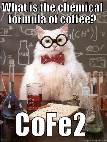 WHAT IS THE CHEMICAL FORMULA OF COFFEE? COFE2 Chemistry Cat