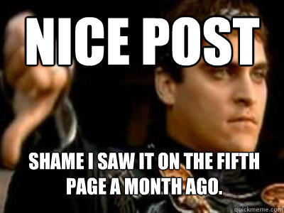 Nice post Shame I saw it on the fifth page a month ago.  Downvoting Roman