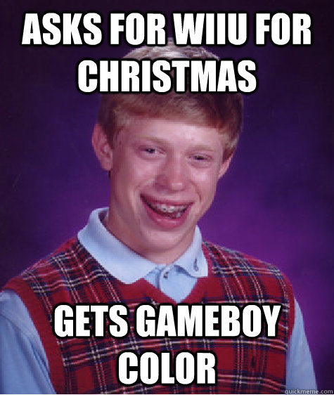 Asks for Wiiu for Christmas Gets gameboy color  Bad Luck Brian