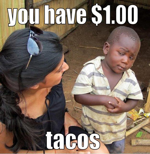 YOU HAVE $1.00 TACOS Skeptical Third World Kid