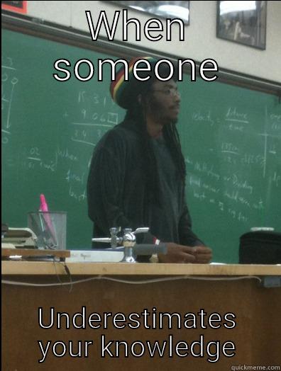 The face you make when. .   - WHEN SOMEONE UNDERESTIMATES YOUR KNOWLEDGE Rasta Science Teacher