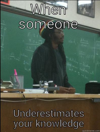 WHEN SOMEONE UNDERESTIMATES YOUR KNOWLEDGE Rasta Science Teacher