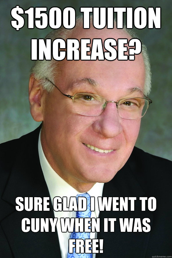 $1500 tuition increase? Sure glad I went to CUNY when it was free! - $1500 tuition increase? Sure glad I went to CUNY when it was free!  CUNY- goldstein meme