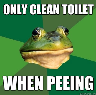 only clean toilet when peeing  Foul Bachelor Frog