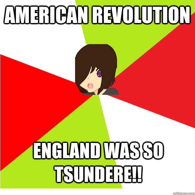 american revolution England was so tsundere!! - american revolution England was so tsundere!!  Annoying Hetalia Fan