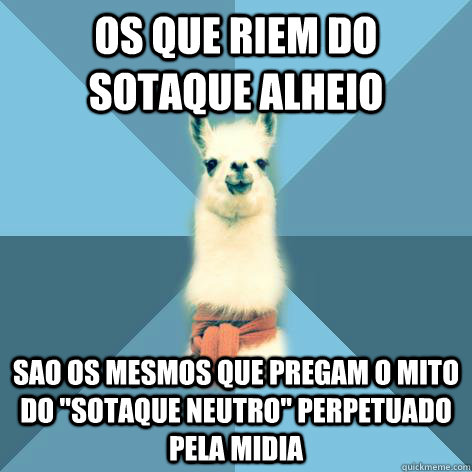 Os que riem do sotaque alheio Sao os mesmos que pregam o mito do 