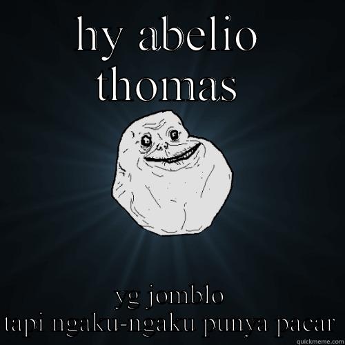 HY ABELIO THOMAS YG JOMBLO TAPI NGAKU-NGAKU PUNYA PACAR Forever Alone