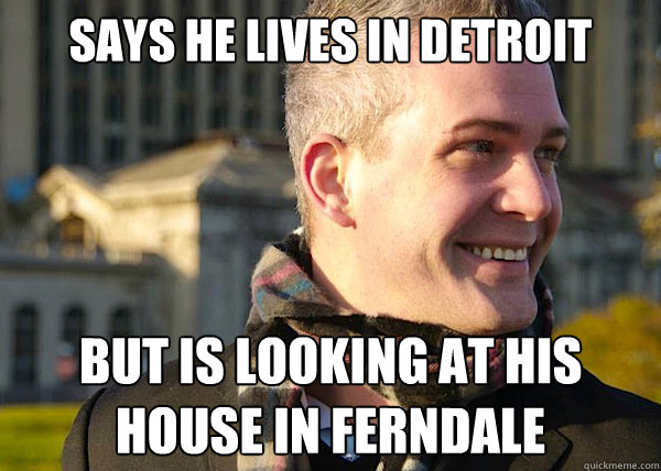 Says he lives in Detroit But is looking at his house in Ferndale - Says he lives in Detroit But is looking at his house in Ferndale  White Entrepreneurial Guy