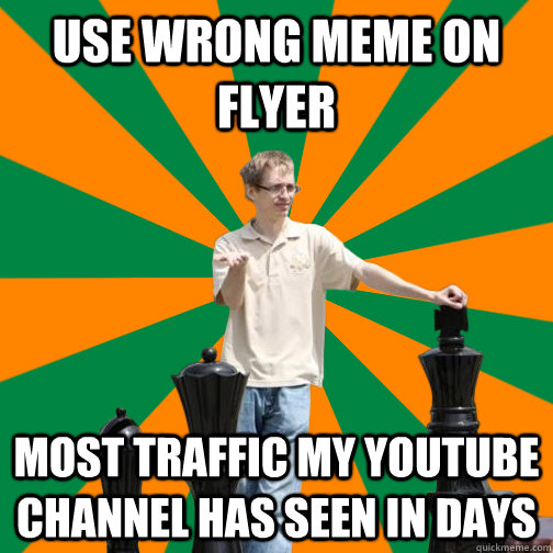 Use wrong meme on flyer most traffic my youtube channel has seen in days  UT Dallas Student