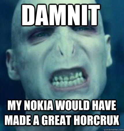 damnit my nokia would have made a great horcrux - damnit my nokia would have made a great horcrux  Regretful Voldemort