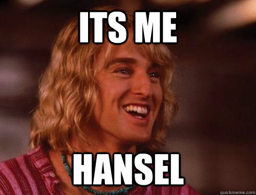 Its me hansel  