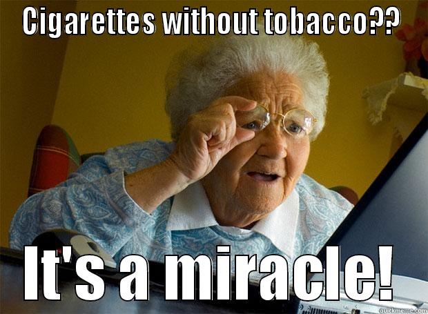 CIGARETTES WITHOUT TOBACCO?? IT'S A MIRACLE! Grandma finds the Internet