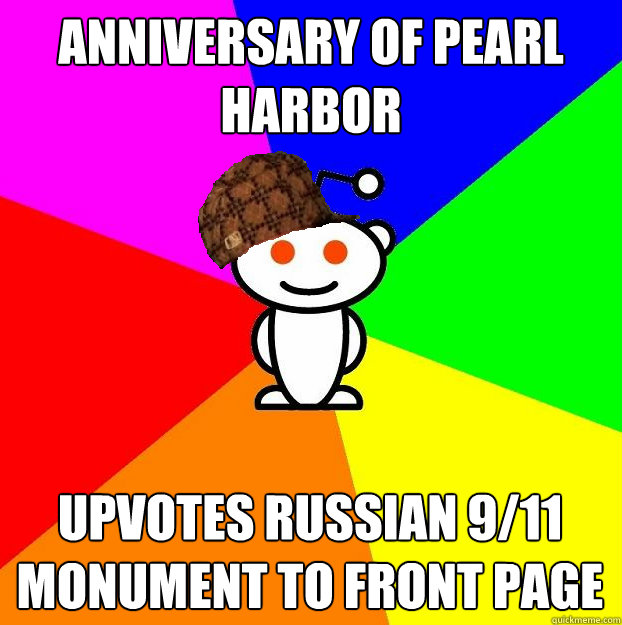 Anniversary of Pearl Harbor Upvotes Russian 9/11 monument to front page  Scumbag Redditor