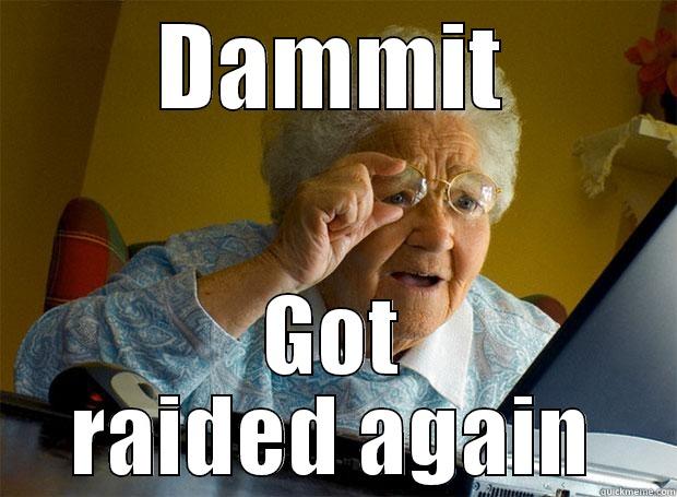 DAMMIT GOT RAIDED AGAIN Grandma finds the Internet