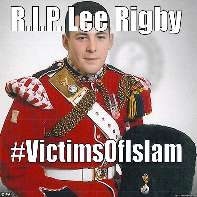 R.I.P. LEE RIGBY #VICTIMSOFISLAM Misc
