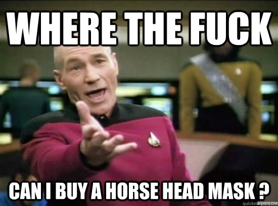Where the fuck Can I buy a Horse Head Mask ?  Annoyed Picard HD